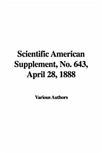 Scientific American Supplement, No. 643, April 28, 1888 (Hardcover)