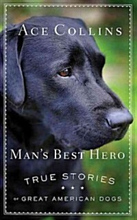 Mans Best Hero: True Stories of Great American Dogs (Paperback)