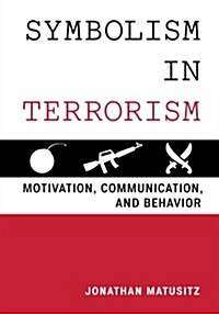 Symbolism in Terrorism: Motivation, Communication, and Behavior (Hardcover)