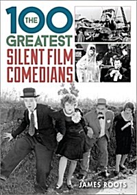The 100 Greatest Silent Film Comedians (Hardcover)