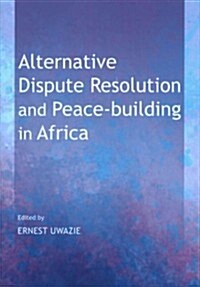 Alternative Dispute Resolution and Peace-Building in Africa (Hardcover)