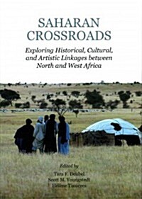 Saharan Crossroads : Exploring Historical, Cultural, and Artistic Linkages Between North and West Africa (Hardcover)