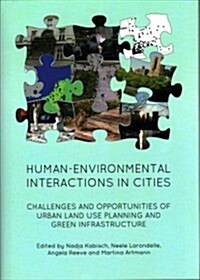 Human-Environmental Interactions in Cities : Challenges and Opportunities of Urban Land Use Planning and Green Infrastructure (Hardcover)