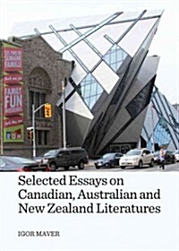 Selected Essays on Canadian, Australian and New Zealand Literatures (Hardcover)