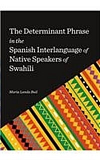 The Determinant Phrase in the Spanish Interlanguage of Native Speakers of Swahili (Hardcover)