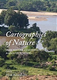 Cartographies of Nature : How Nature Conservation Animates Borders (Hardcover)