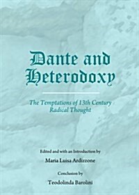 Dante and Heterodoxy : The Temptations of 13th Century Radical Thought (Hardcover)