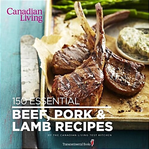 Canadian Living: 150 Essential Beef, Pork and Lamb Recipes (Paperback)
