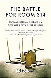 The Battle for Room 314: My Year of Hope and Despair in a New York City High School (Hardcover)
