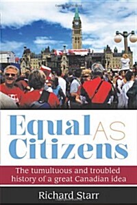Equal as Citizens: The Tumultuous and Troubled History of a Great Canadian Idea (Paperback)