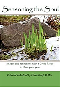 Seasoning the Soul: Images and Reflections with a Celtic Flavor to Bless Your Year (Paperback)