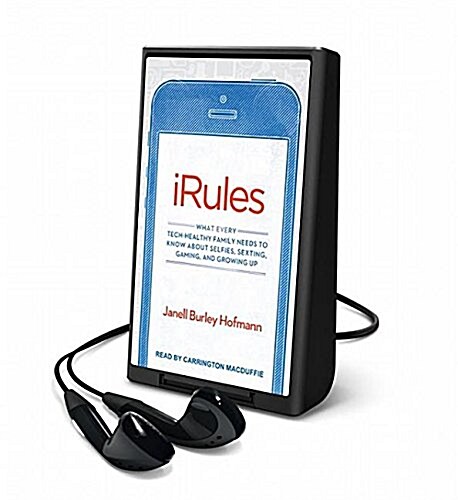 iRules: What Every Tech-Healthy Family Needs to Know about Selfies, Sexting, Gaming, and Growing Up (Pre-Recorded Audio Player)