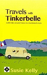 Travels with Tinkerbelle: 6,000 Miles Around France in a Mechanical Wreck (Paperback)