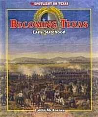 Becoming Texas: Early Statehood (Library Binding)