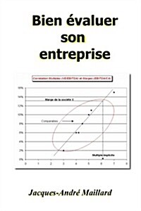 Bien ?aluer son entreprise: Du plan daffaires ?la valeur (Paperback)