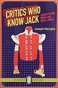 Critics Who Know Jack: Urban Myths, Media and Rock & Roll (Paperback)