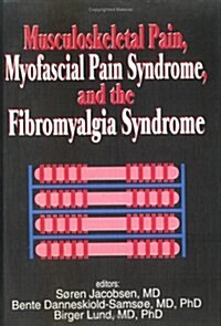 Musculoskeletal Pain, Myofascial Pain Syndrome, and the Fibromyalgia Syndrome (Hardcover)