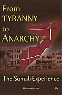 From Tyranny to Anarchy: The Somali Experience (Paperback)