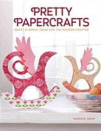 Pretty Papercrafts: Sweet & Simple Ideas for the Modern Crafter (Paperback)
