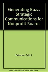 Generating Buzz: Strategic Communications for Nonprofit Boards (Paperback)