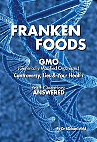 Frankenfoods: Controversy, Lies and Health Risks (Paperback)