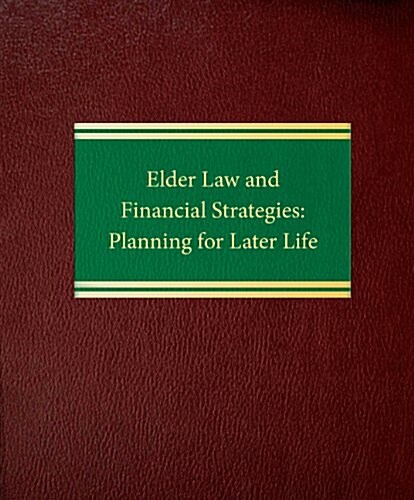 Elder Law and Financial Strategies: Planning for Later in Life (Loose Leaf)