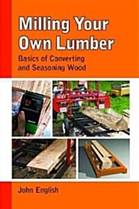 Harvest Your Own Lumber: How to Fell, Saw, Dry and Mill Wood (Paperback)