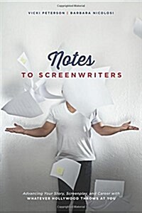 Notes to Screenwriters: Advancing Your Story, Screenplay, and Career with Whatever Hollywood Throws at You (Paperback)