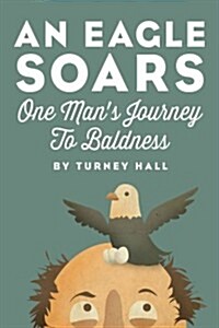 An Eagle Soars: One Mans Journey to Baldness (Paperback)