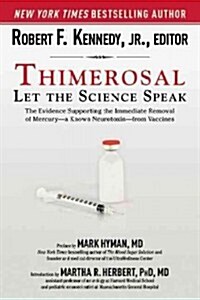 Thimerosal: Let the Science Speak: The Evidence Supporting the Immediate Removal of Mercury--A Known Neurotoxin--From Vaccines (Hardcover)
