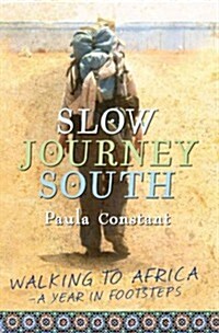 Slow Journey South: Walking to Africa--A Year in Footsteps (Paperback)