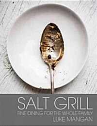 Salt Grill: Fine Dining for the Whole Family (Hardcover)