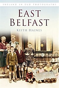 East Belfast : Ireland in Old Photographs (Paperback)