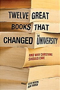 Twelve Great Books that Changed the University (Paperback)