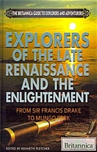 Explorers of the Late Renaissance and the Enlightenment: From Sir Francis Drake to Mungo Park (Library Binding)