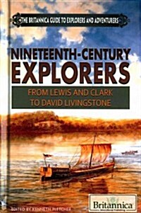 Nineteenth-Century Explorers: From Lewis and Clark to David Livingstone (Library Binding)