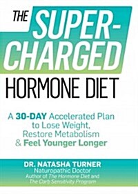 The Supercharged Hormone Diet: A 30-Day Accelerated Plan to Lose Weight, Restore Metabolism & Feel Younger Longer (Paperback)