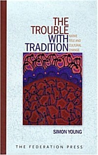 The Trouble with Tradition: Native Title and Cultural Change (Hardcover)