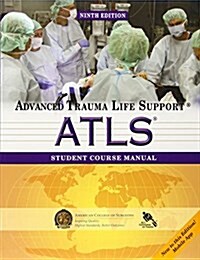 Atls Student Course Manual: Advanced Trauma Life Support (Paperback, 9)
