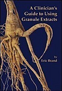 A Clinicians Guide to Using Granule Extracts (Paperback)