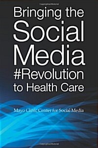 Bringing the Social Media Revolution to Health Care (Paperback)