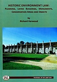 Historic Environment Law: Planning, Listed Buildings, Monuments, Conservation Areas and Objects (Paperback)