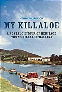 My Killaloe: A Nostalgic Tour of Heritage Towns Killaloe/Ballina (Paperback)