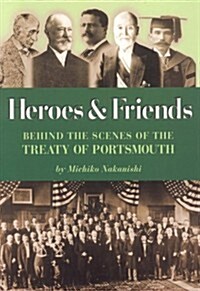 Heroes and Friends: Behind the Scenes at the Treaty of Portsmouth (Paperback)