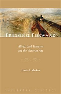 Pressing Forward: Alfred, Lord Tennyson and the Victorian Age (Paperback)