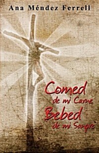 Comed de Mi Carne, Bebed de Mi Sangre (Paperback)