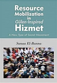 Resource Mobilization in Gulen-Inspired Hizmet: A New Type of Social Movement (Paperback)