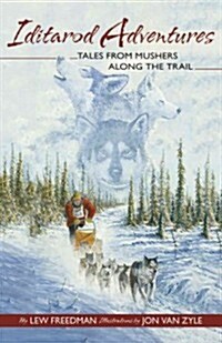 Iditarod Adventures: Tales from Mushers Along the Trail (Paperback)