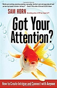 Got Your Attention?: How to Create Intrigue and Connect with Anyone (Paperback)