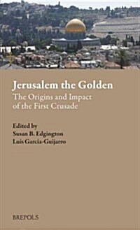 Jerusalem the Golden: The Origins and Impact of the First Crusade (Hardcover)